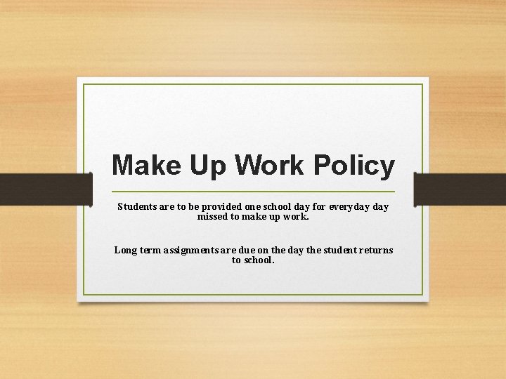 Make Up Work Policy Students are to be provided one school day for everyday