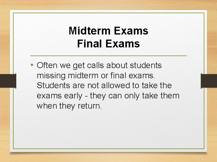 Midterm Exams Final Exams • Often we get calls about students missing midterm or