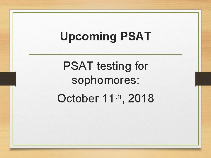 Upcoming PSAT testing for sophomores: October 11 th, 2018 Upcoming PSAT testing for sophomores: October 11 th, 2018