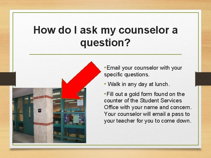 How do I ask my counselor a question? • Email your counselor with your How do I ask my counselor a question? • Email your counselor with your