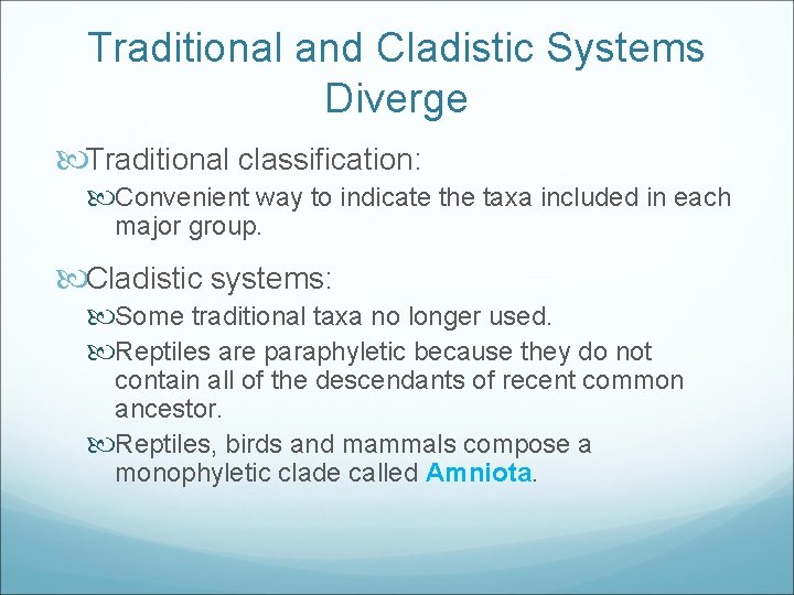 Traditional and Cladistic Systems Diverge Traditional classification: Convenient way to indicate the taxa included