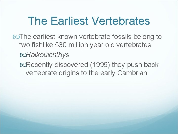 The Earliest Vertebrates The earliest known vertebrate fossils belong to two fishlike 530 million