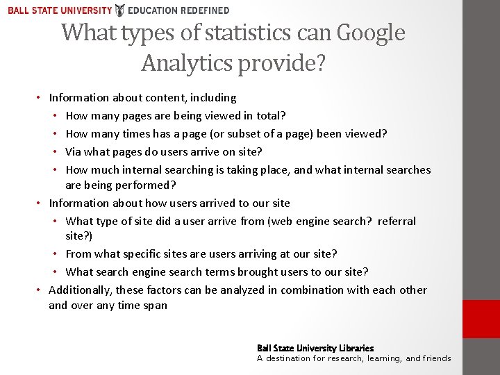 What types of statistics can Google Analytics provide? • Information about content, including •