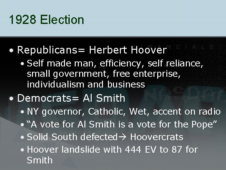 1928 Election • Republicans= Herbert Hoover • Self made man, efficiency, self reliance, small