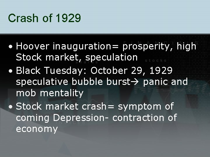 Crash of 1929 • Hoover inauguration= prosperity, high Stock market, speculation • Black Tuesday: