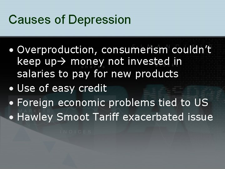 Causes of Depression • Overproduction, consumerism couldn’t keep up money not invested in salaries
