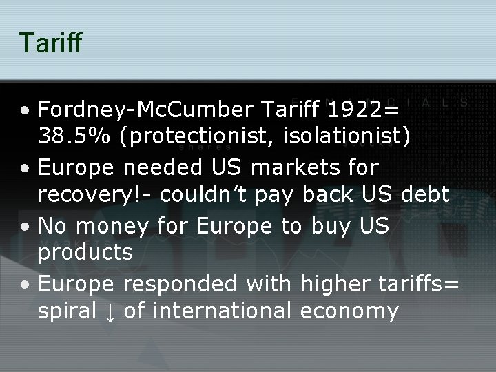Tariff • Fordney-Mc. Cumber Tariff 1922= 38. 5% (protectionist, isolationist) • Europe needed US