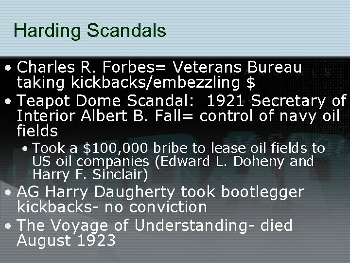 Harding Scandals • Charles R. Forbes= Veterans Bureau taking kickbacks/embezzling $ • Teapot Dome