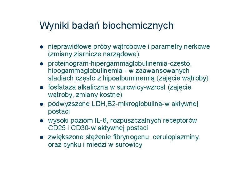 Wyniki badań biochemicznych nieprawidłowe próby wątrobowe i parametry nerkowe (zmiany ziarnicze narządowe) proteinogram-hipergammaglobulinemia-często, hipogammaglobulinemia