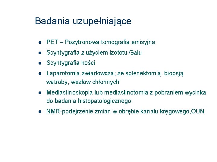 Badania uzupełniające PET – Pozytronowa tomografia emisyjna Scyntygrafia z użyciem izototu Galu Scyntygrafia kości