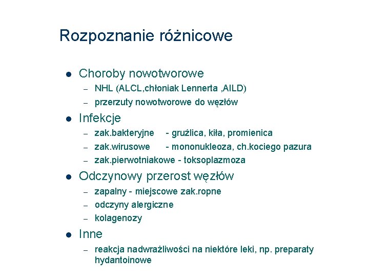 Rozpoznanie różnicowe Choroby nowotworowe – – Infekcje – – – zak. bakteryjne - gruźlica,