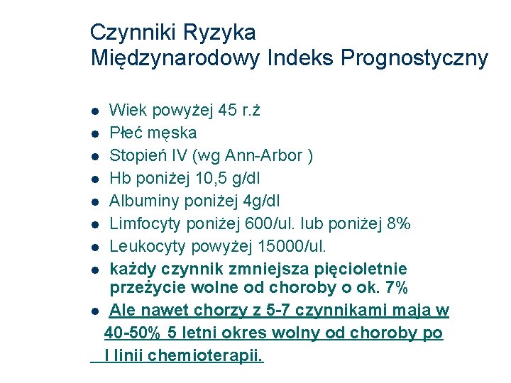 Czynniki Ryzyka Międzynarodowy Indeks Prognostyczny Wiek powyżej 45 r. ż Płeć męska Stopień IV