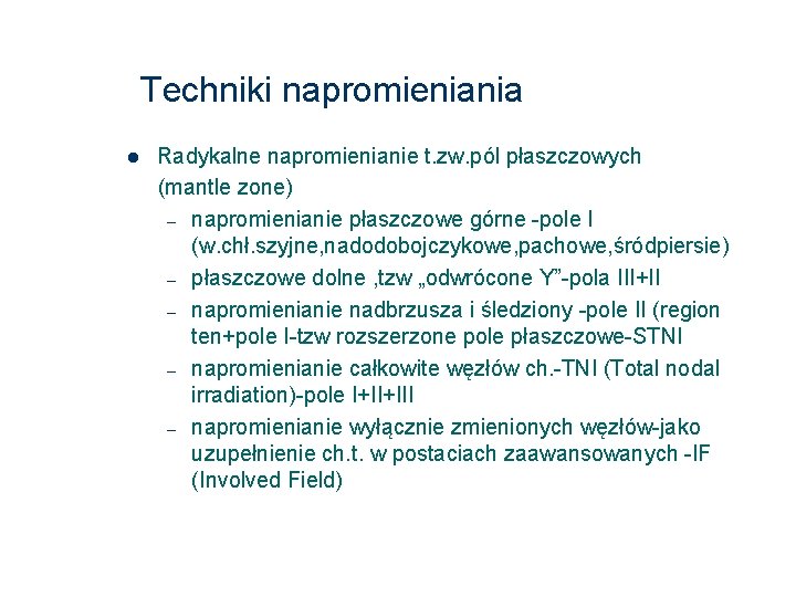 Techniki napromieniania Radykalne napromienianie t. zw. pól płaszczowych (mantle zone) – napromienianie płaszczowe górne