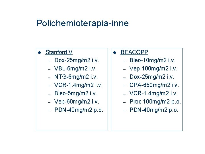 Polichemioterapia-inne Stanford V – Dox-25 mg/m 2 i. v. – VBL-6 mg/m 2 i.