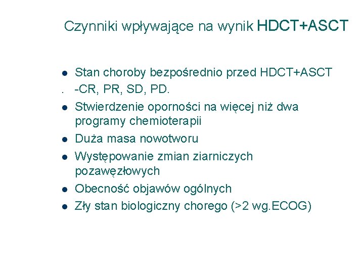 Czynniki wpływające na wynik HDCT+ASCT Stan choroby bezpośrednio przed HDCT+ASCT. -CR, PR, SD, PD.