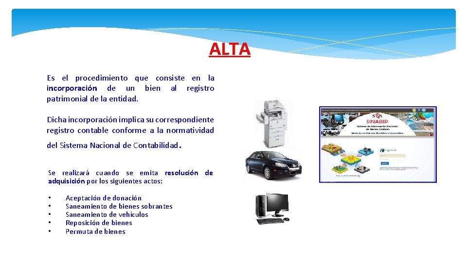ALTA Es el procedimiento que consiste en la incorporación de un bien al registro