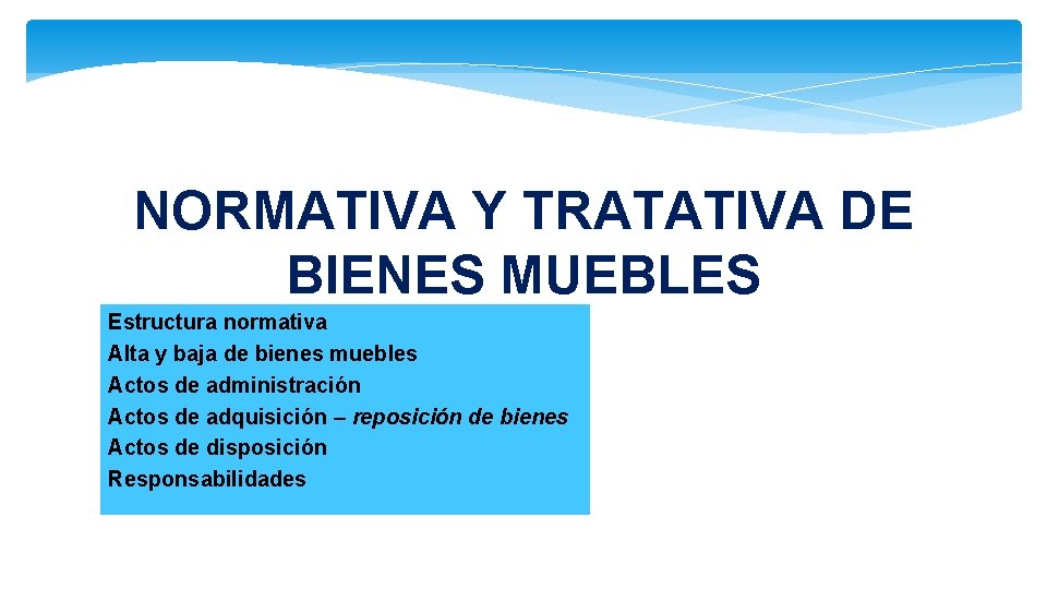 NORMATIVA Y TRATATIVA DE BIENES MUEBLES Estructura normativa Alta y baja de bienes muebles