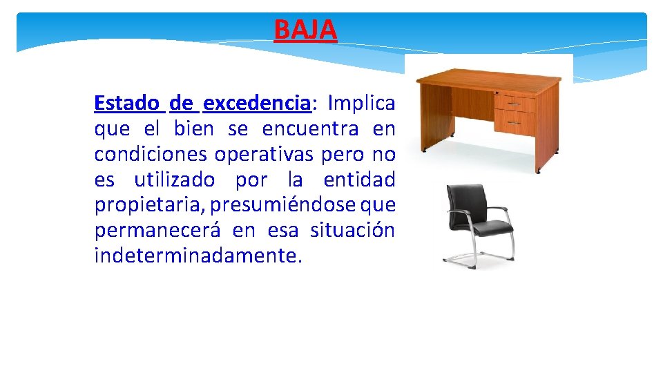 BAJA Estado de excedencia: Implica que el bien se encuentra en condiciones operativas pero