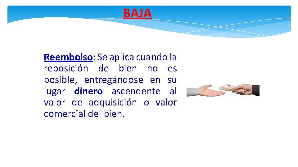 BAJA Reembolso: Se aplica cuando la reposición de bien no es posible, entregándose en