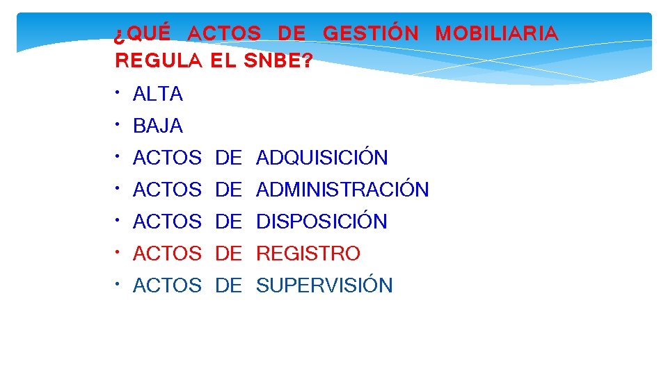 ¿QUÉ ACTOS DE GESTIÓN MOBILIARIA REGULA EL SNBE? • ALTA • BAJA • ACTOS