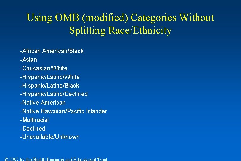 Using OMB (modified) Categories Without Splitting Race/Ethnicity -African American/Black -Asian -Caucasian/White -Hispanic/Latino/Black -Hispanic/Latino/Declined -Native Using OMB (modified) Categories Without Splitting Race/Ethnicity -African American/Black -Asian -Caucasian/White -Hispanic/Latino/Black -Hispanic/Latino/Declined -Native
