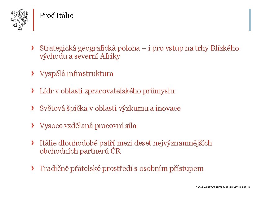 Proč Itálie Strategická geografická poloha – i pro vstup na trhy Blízkého východu a