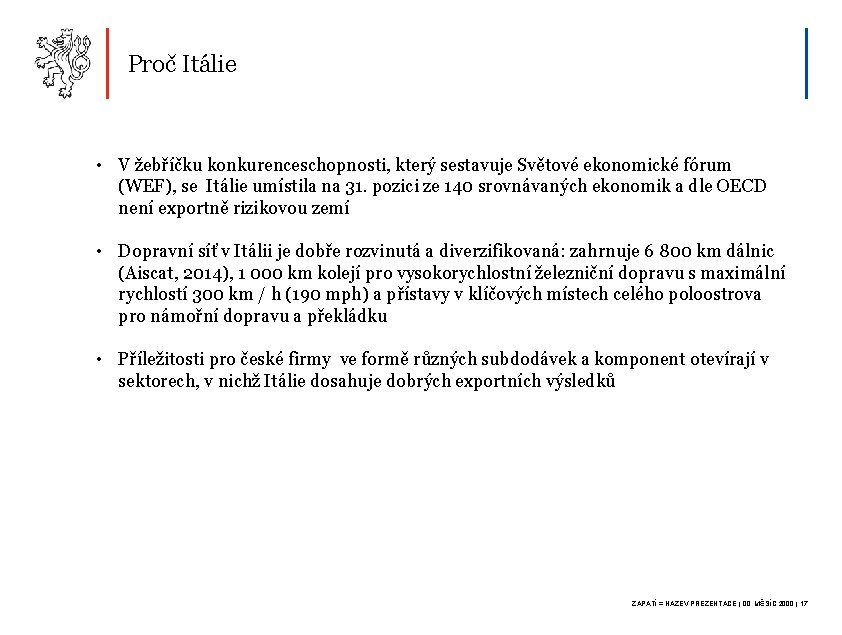 Proč Itálie • V žebříčku konkurenceschopnosti, který sestavuje Světové ekonomické fórum (WEF), se Itálie