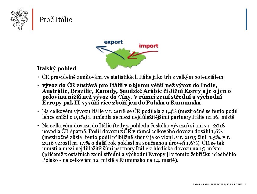 Proč Itálie Italský pohled • ČR pravidelně zmiňována ve statistikách Itálie jako trh s