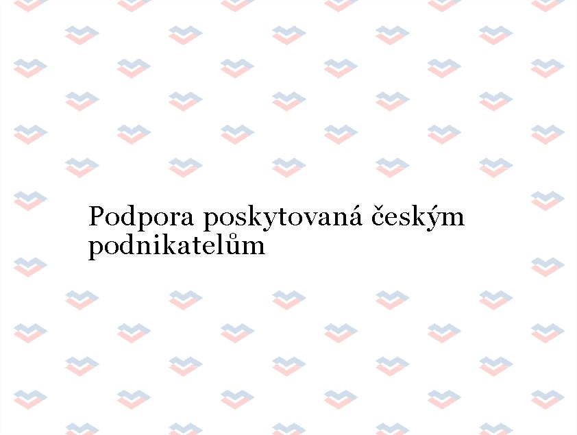 Podpora poskytovaná českým podnikatelům 