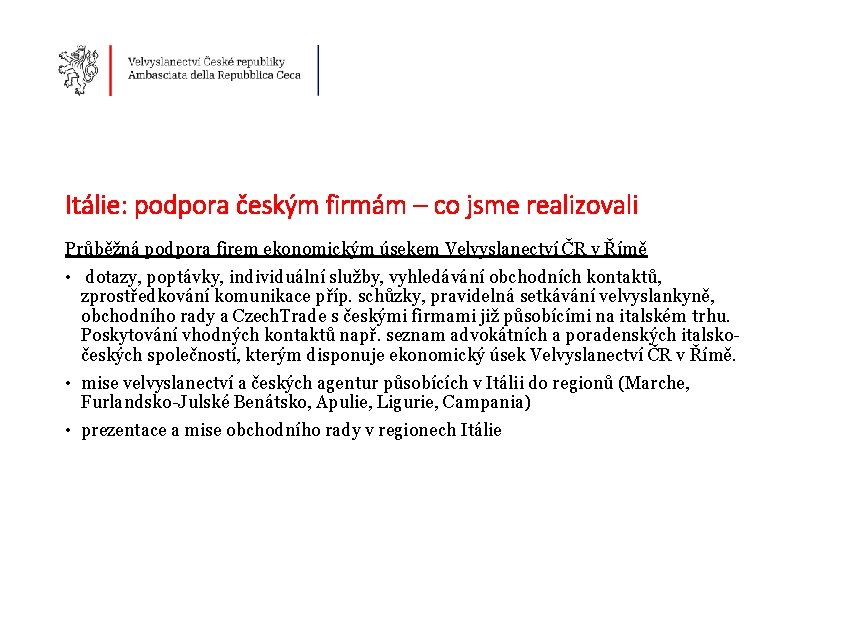 Itálie: podpora českým firmám – co jsme realizovali Průběžná podpora firem ekonomickým úsekem Velvyslanectví