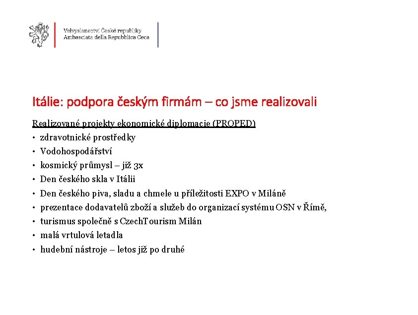 Itálie: podpora českým firmám – co jsme realizovali Realizované projekty ekonomické diplomacie (PROPED) •