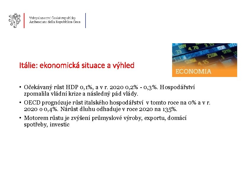 Itálie: ekonomická situace a výhled • Očekávaný růst HDP 0, 1%, a v r.