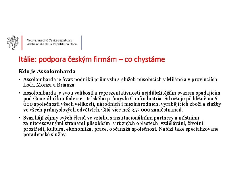 Itálie: podpora českým firmám – co chystáme Kdo je Assolombarda • Assolombarda je Svaz