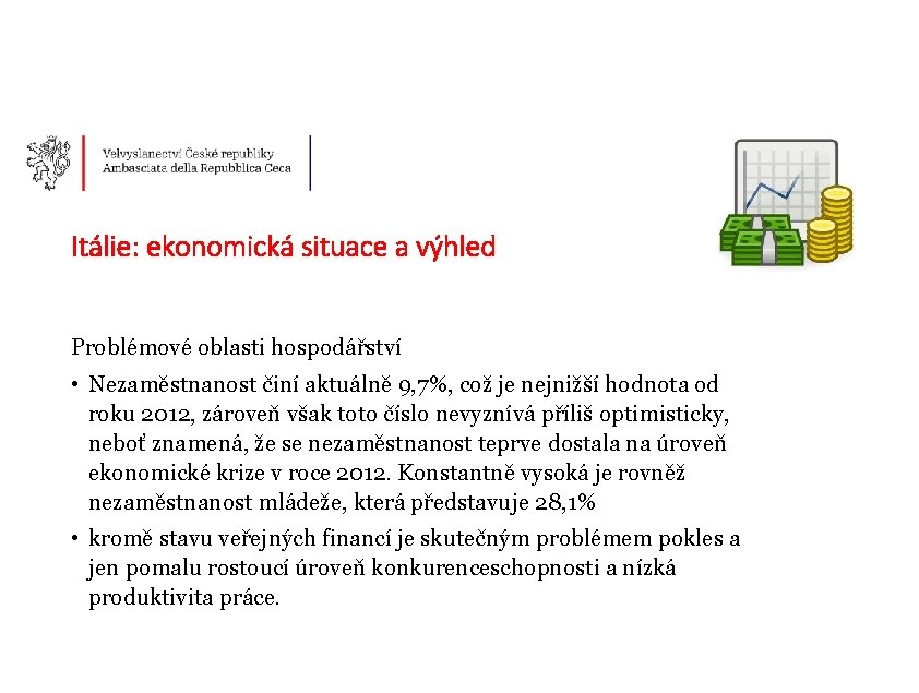 Itálie: ekonomická situace a výhled Problémové oblasti hospodářství • Nezaměstnanost činí aktuálně 9, 7%,