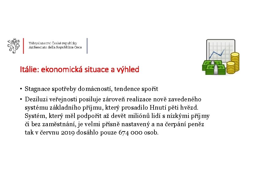 Itálie: ekonomická situace a výhled • Stagnace spotřeby domácností, tendence spořit • Deziluzi veřejnosti