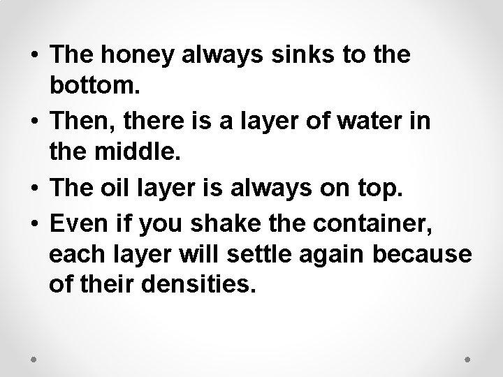  • The honey always sinks to the bottom. • Then, there is a