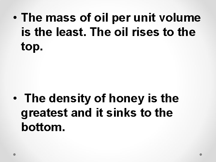  • The mass of oil per unit volume is the least. The oil