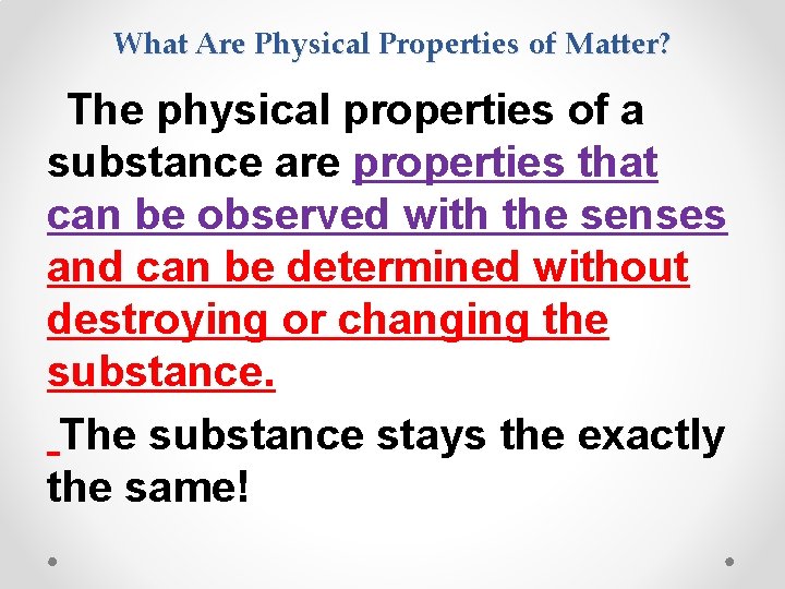 What Are Physical Properties of Matter? The physical properties of a substance are properties