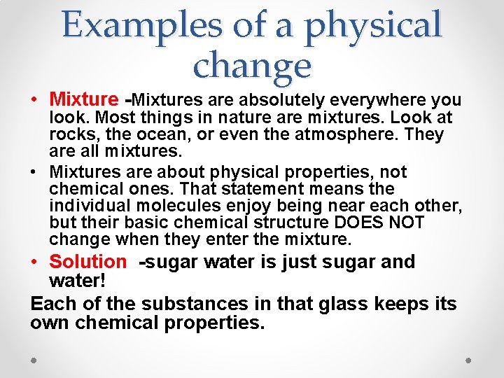Examples of a physical change • Mixture -Mixtures are absolutely everywhere you look. Most