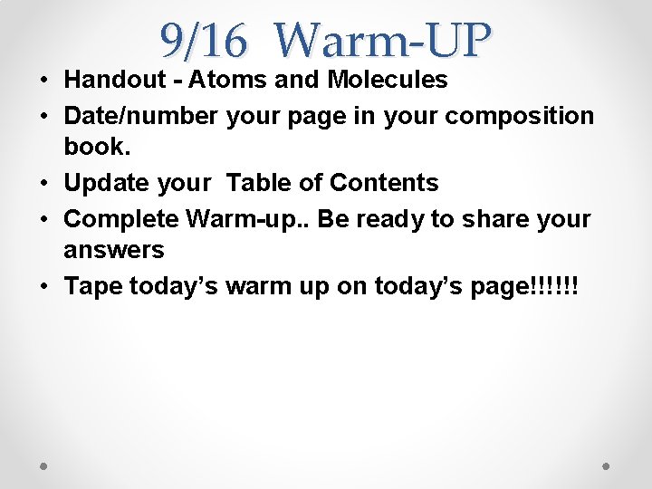 9/16 Warm-UP • Handout - Atoms and Molecules • Date/number your page in your