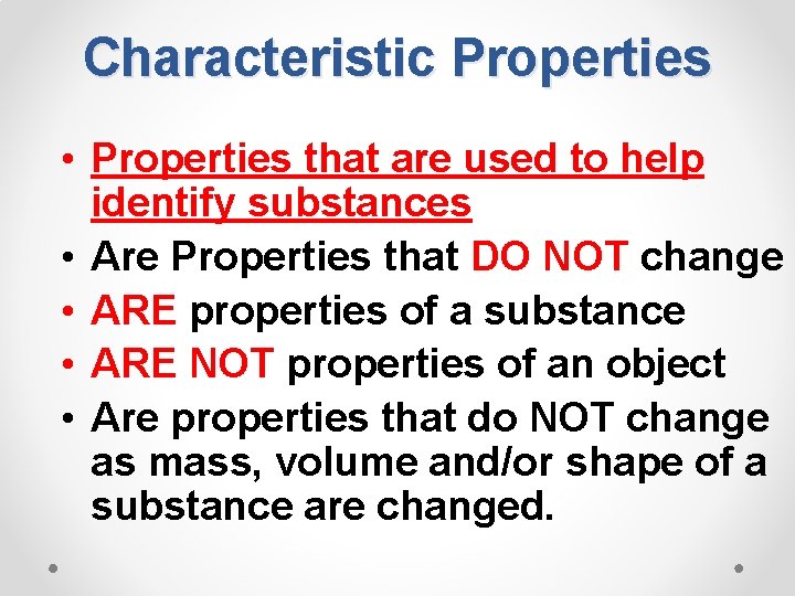 Characteristic Properties • Properties that are used to help identify substances • Are Properties