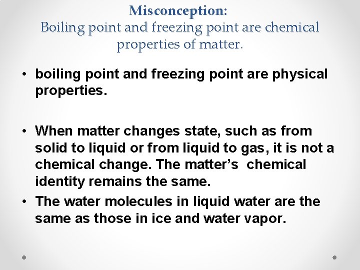 Misconception: Boiling point and freezing point are chemical properties of matter. • boiling point