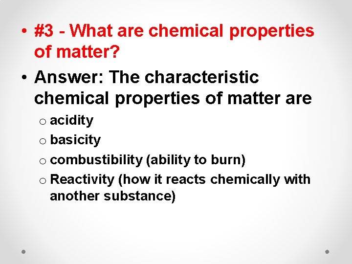  • #3 - What are chemical properties of matter? • Answer: The characteristic