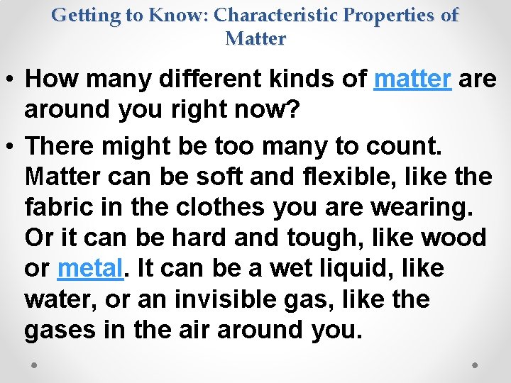 Getting to Know: Characteristic Properties of Matter • How many different kinds of matter