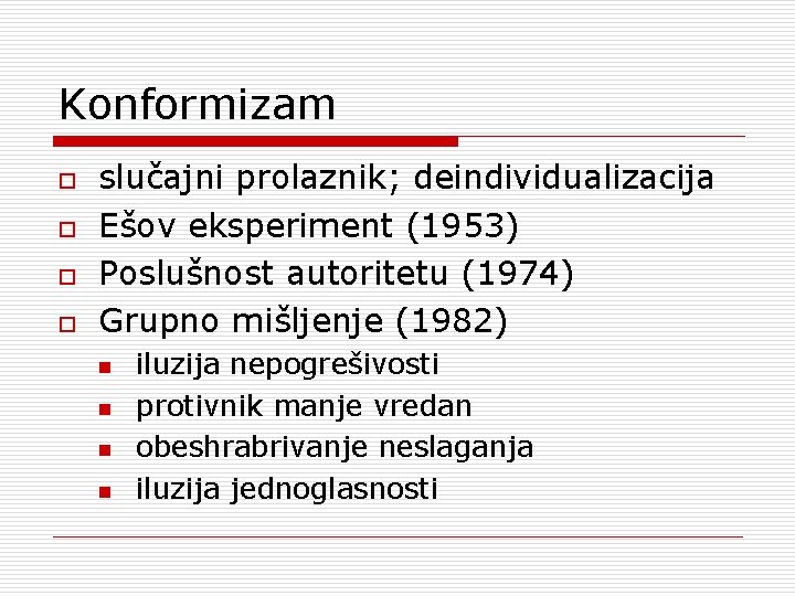 Konformizam o o slučajni prolaznik; deindividualizacija Ešov eksperiment (1953) Poslušnost autoritetu (1974) Grupno mišljenje