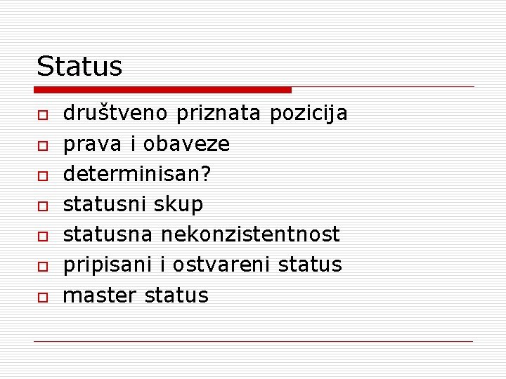 Status o o o o društveno priznata pozicija prava i obaveze determinisan? statusni skup