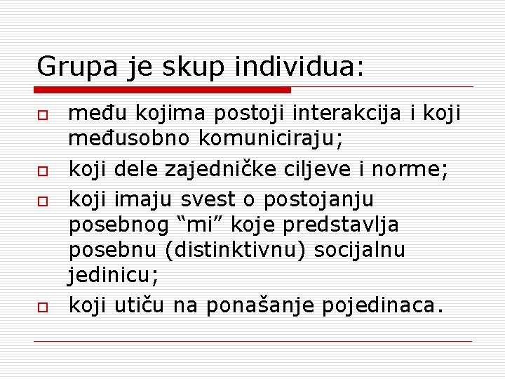 Grupa je skup individua: o o među kojima postoji interakcija i koji međusobno komuniciraju;