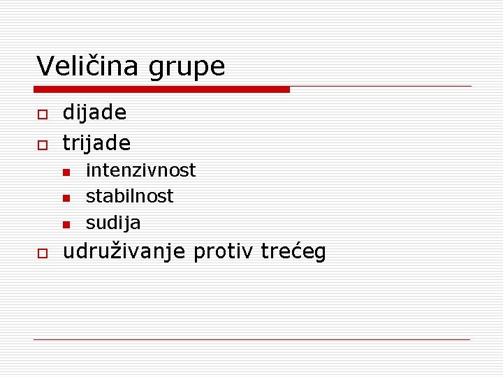 Veličina grupe o o dijade trijade n n n o intenzivnost stabilnost sudija udruživanje