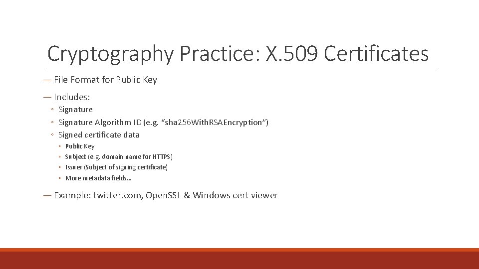Cryptography Practice: X. 509 Certificates ― File Format for Public Key ― Includes: ◦