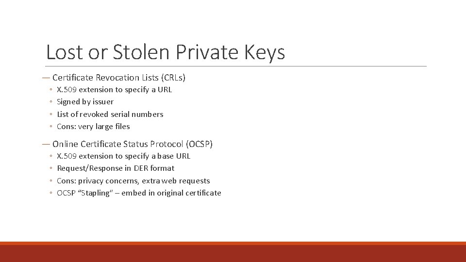Lost or Stolen Private Keys ― Certificate Revocation Lists (CRLs) ◦ ◦ X. 509